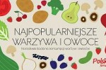 Znamy najpopularniejsze warzywa i owoce w Polsce